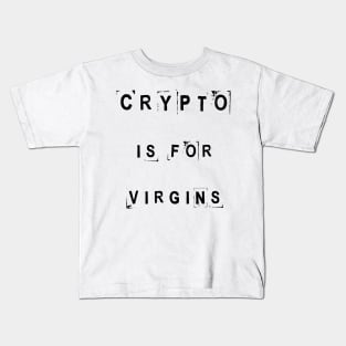 Crypto is for virgins Kids T-Shirt